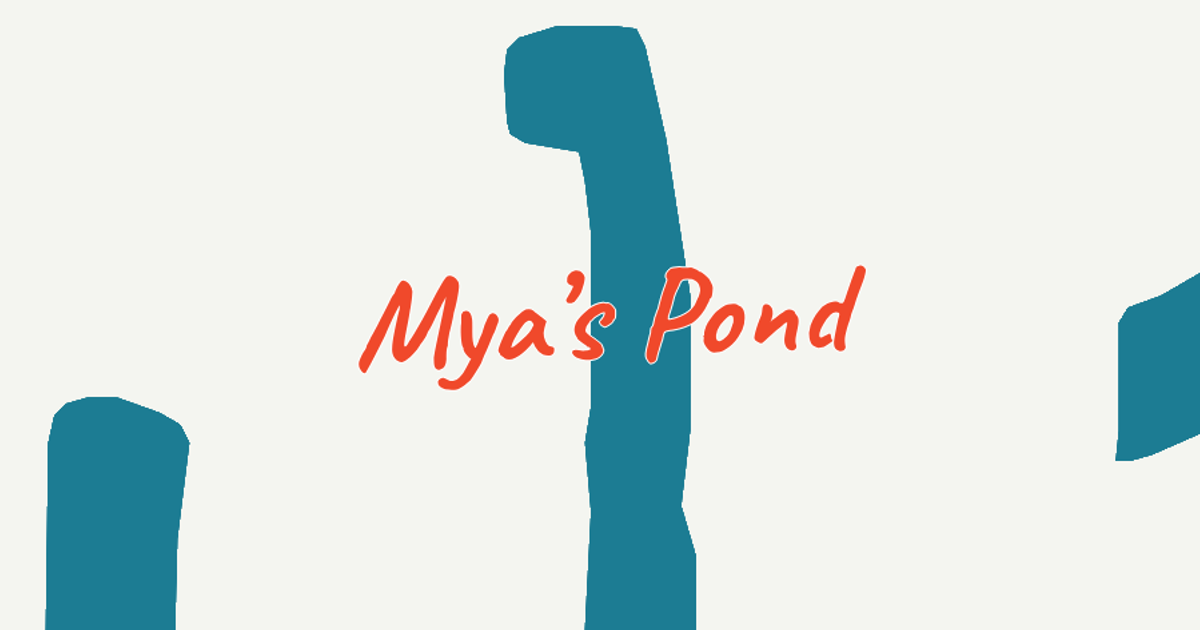 Mya’s Pond